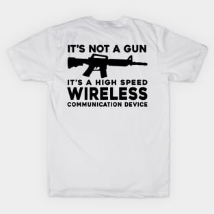 it's not a gun it's a high speed wireless communication device Back Print T-Shirt